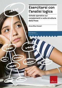 Esercitarsi con l'analisi logica. Schede operative sui complementi e la struttura della frase - Vizzari, Anna Rita