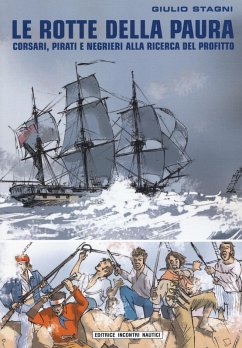 Le rotte della paura. Corsari, pirati e negrieri alla ricerca del profitto - Stagni, Giulio
