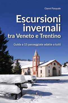 Escursioni invernali tra Veneto e Trentino. Guida a 15 passeggiate adatte a tutti - Pasquale, Gianni
