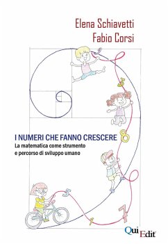 I numeri che fanno crescere. La matematica come strumento e percorso di sviluppo umano - Schiavetti, Elena; Corsi, Fabio