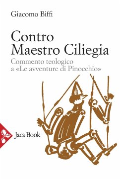 Contro Maestro Ciliegia. Commento teologico a «Le avventure di Pinocchio» - Biffi, Giacomo
