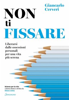 Non ti fissare. Liberarsi dalle ossessioni personali per una vita più serena - Cerveri, Giancarlo