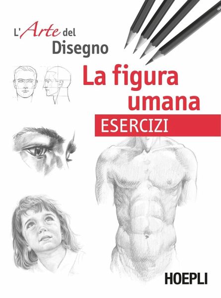 La figura umana. Esercizi. L'arte del disegno La figura umana. Esercizi. L'arte del disegno