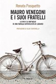 Mauro Venegoni e i suoi fratelli. La vita e le battaglie di una famiglia antifascista di Legnano Mauro Venegoni e i suoi fratelli. La vita e le battaglie di una famiglia antifascista di Legnano