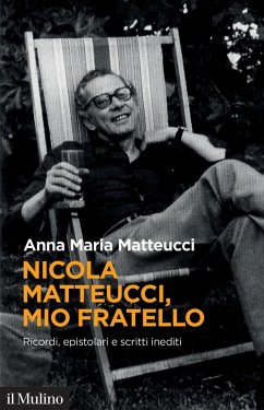 Nicola Matteucci, mio fratello. Ricordi, epistolari e scritti inediti - Matteucci, Anna Maria Nicola Matteucci, mio fratello. Ricordi, epistolari e scritti inediti - Matteucci, Anna Maria