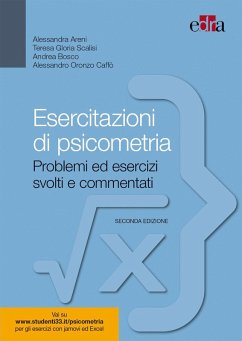 Esercitazioni di psicometria. Problemi ed esercizi svolti e commentati - Areni, Alessandra; Scalisi, Teresa Gloria; Bosco, Andrea; Caffò, Alessandro Esercitazioni di psicometria. Problemi ed esercizi svolti e commentati - Areni, Alessandra; Scalisi, Teresa Gloria; Bosco, Andrea; Caffò, Alessandro
