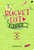 Bucket list. Planner. Obiettivi, sogni, passioni Bucket list. Planner. Obiettivi, sogni, passioni