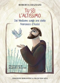 Tu sei l'Altissimo. Dal Medioevo sorge una stella Francesco d'Assisi - Grazzani, Roberta; Vaiani, Cesare