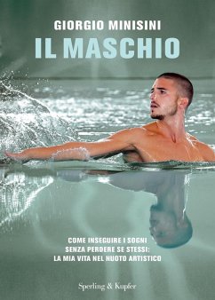 Cover Il maschio. Come inseguire i sogni senza perdere se stessi: la mia vita nel nuoto artistico
