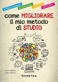 Come migliorare il mio metodo di studio. Apprendimento, attenzione, ascolto, memoria Come migliorare il mio metodo di studio. Apprendimento, attenzione, ascolto, memoria