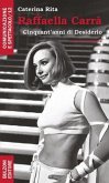 Raffaella Carrà. Cinquant'anni di desiderio Raffaella Carrà. Cinquant'anni di desiderio