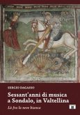 Sessant'anni di musica a Sondalo, in Valtellina. Là fra la neve bianca Sessant'anni di musica a Sondalo, in Valtellina. Là fra la neve bianca