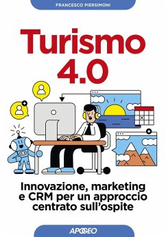Turismo 4.0. Innovazione, marketing e CRM per un approccio centrato sull'ospite - Piersimoni, Francesco