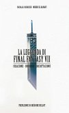 La leggenda di Final Fantasy VII. Creazione, universo, decrittazione La leggenda di Final Fantasy VII. Creazione, universo, decrittazione