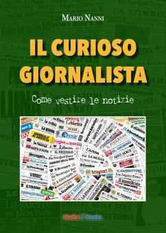 Il curioso giornalista. Come vestire le notizie - Nanni, Mario