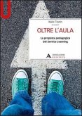 Oltre l'aula. La proposta pedagogica del service Learning Oltre l'aula. La proposta pedagogica del service Learning