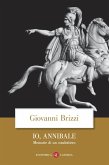 Io, Annibale. Memorie di un condottiero Io, Annibale. Memorie di un condottiero