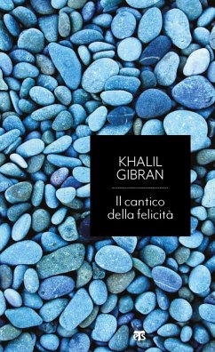 Il cantico della felicità. Caleidoscopio sulla pace del cuore - Gibran, Kahlil Il cantico della felicità. Caleidoscopio sulla pace del cuore - Gibran, Kahlil