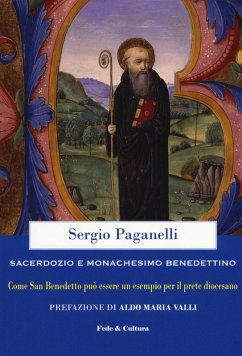 Sacerdozio e monachesimo benedettino. Come san Benedetto può essere un esempio per il prete diocesano - Paganelli, Sergio