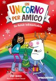 Un Natale indimenticabile. Un unicorno per amico Un Natale indimenticabile. Un unicorno per amico