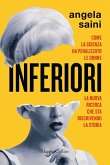 Inferiori. Come la scienza ha penalizzato le donne. La nuova ricerca che sta riscrivendo la storia Inferiori. Come la scienza ha penalizzato le donne. La nuova ricerca che sta riscrivendo la storia