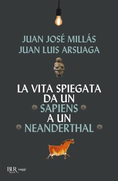 La vita spiegata da un Sapiens a un Neanderthal - Millás, Juan José; Arsuaga, Juan Luis