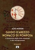 Guido d'Arezzo monaco di Pomposa. L'inventore delle note musicali e del tetragramma Guido d'Arezzo monaco di Pomposa. L'inventore delle note musicali e del tetragramma