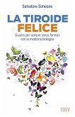 La tiroide felice. Guarire per sempre senza farmaci con la medicina biologica