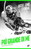 Più grande di me. Un racconto autobiografico Più grande di me. Un racconto autobiografico