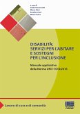 Disabilità: servizi per l'abitare e sostegni per l'inclusione. Manuale applicativo della norma UNI 11010:2016 Disabilità: servizi per l'abitare e sostegni per l'inclusione. Manuale applicativo della norma UNI 11010:2016