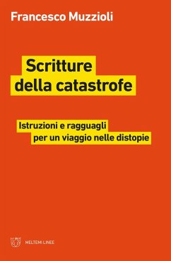 Scritture della catastrofe. Istruzioni e ragguagli per un viaggio nelle distopie - Muzzioli, Francesco Scritture della catastrofe. Istruzioni e ragguagli per un viaggio nelle distopie - Muzzioli, Francesco
