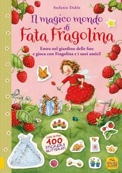 Il magico mondo di Fata Fragolina. Entra nel giardino delle fate e gioca con Fragolina e i suoi amici! Con adesivi - Dahle, Stefanie