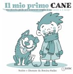 Il mio primo cane. Una piccola guida per conoscere meglio il tuo amico a 4 zampe Il mio primo cane. Una piccola guida per conoscere meglio il tuo amico a 4 zampe
