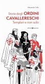 Storia degli ordini cavallereschi. Templari e non solo Storia degli ordini cavallereschi. Templari e non solo