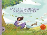 La vita straordinaria di Beatrix Potter. E la storia di Peter Coniglio La vita straordinaria di Beatrix Potter. E la storia di Peter Coniglio