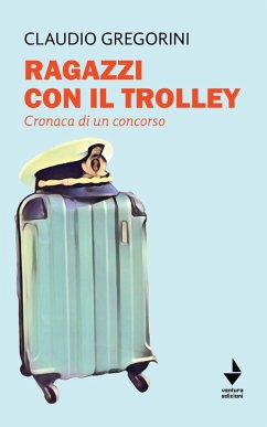 Ragazzi con il trolley. Cronaca di un concorso - Gregorini, Claudio