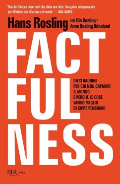 Factfulness. Dieci ragioni per cui non capiamo il mondo. E perché le cose vanno meglio di come pensiamo - Rosling, Hans; Rosling, Ola; Rosling Rönnlung, Anna