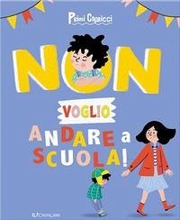 Non voglio andare a scuola! Primi capricci Non voglio andare a scuola! Primi capricci
