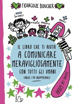 Il libro che ti aiuta a comunicare meravigliosamente con tutti gli umani - Boucher, Françoize