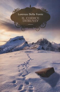 Il codice Debussy. Storia di una resistenza montana, e della musica che l'ha accompagnata - Della Fonte, Lorenzo
