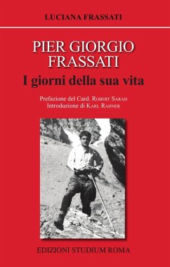 Pier Giorgio Frassati. I giorni della sua vita - Frassati, Luciana