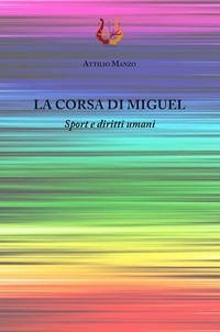 La corsa di Miguel. Sport e diritti umani - Manzo, Attilio