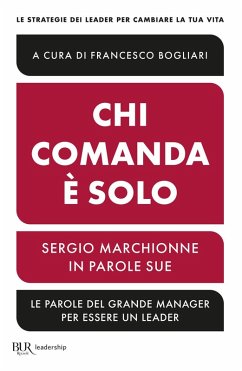 Chi comanda è solo. Sergio Marchionne in parole sue