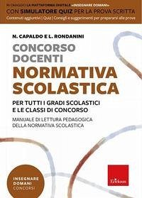 Concorso docenti. Normativa scolastica. Per tutti i gradi scolastici e le classi di concorso. Manuale di lettura pedagogica della normativa scolastica - Capaldo, Nunziante; Rondanini, Luciano