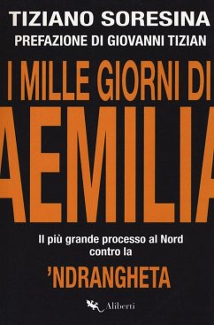 I mille giorni di Aemilia. Il più grande processo al Nord contro la 'ndrangheta - Soresina, Tiziano I mille giorni di Aemilia. Il più grande processo al Nord contro la 'ndrangheta - Soresina, Tiziano