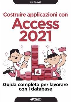 Costruire applicazioni con Access 2021. Guida completa per lavorare con i database - Davis, Mike