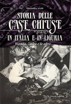 Storia delle case chiuse in Italia e in Liguria. Wanda, Zaira e le altre... - Artale, Alessandra Storia delle case chiuse in Italia e in Liguria. Wanda, Zaira e le altre... - Artale, Alessandra