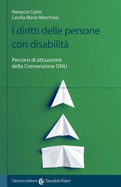 I diritti delle persone con disabilità. Percorsi di attuazione della convenzione ONU - Curto, Natascia; Marchisio, Cecilia Maria