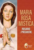 Maria Rosa Mistica. Rosario e preghiere Maria Rosa Mistica. Rosario e preghiere
