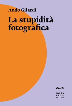 La stupidità fotografica - Gilardi, Ando